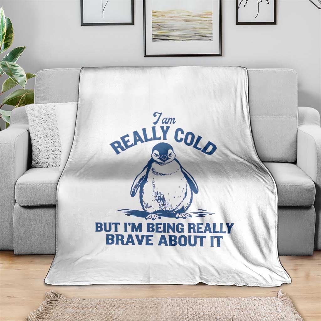 I Am Really Cold But I'm Being Really Brave About It Penguin Throw Blanket TS11 Print Your Wear