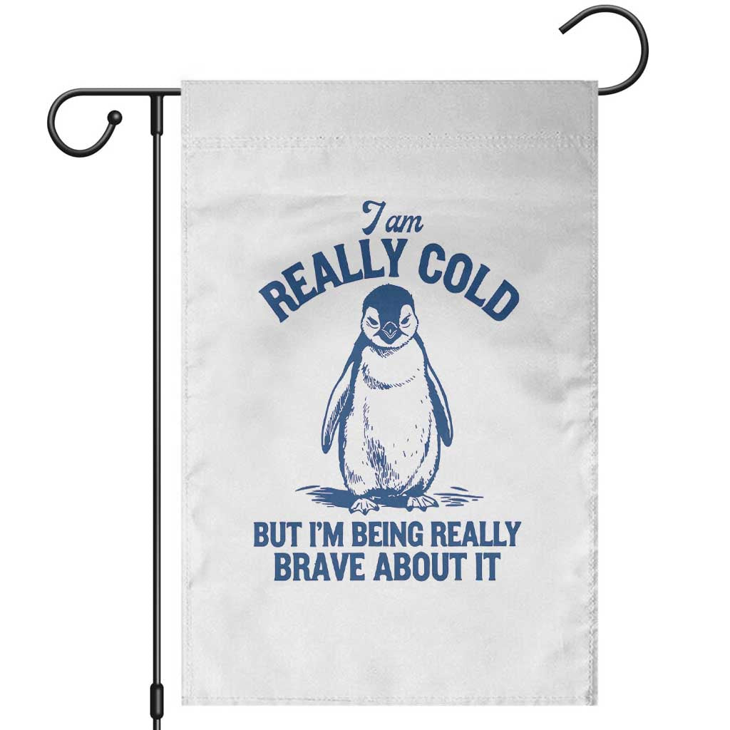 I Am Really Cold But I'm Being Really Brave About It Penguin Garden Flag TS11 White Print Your Wear