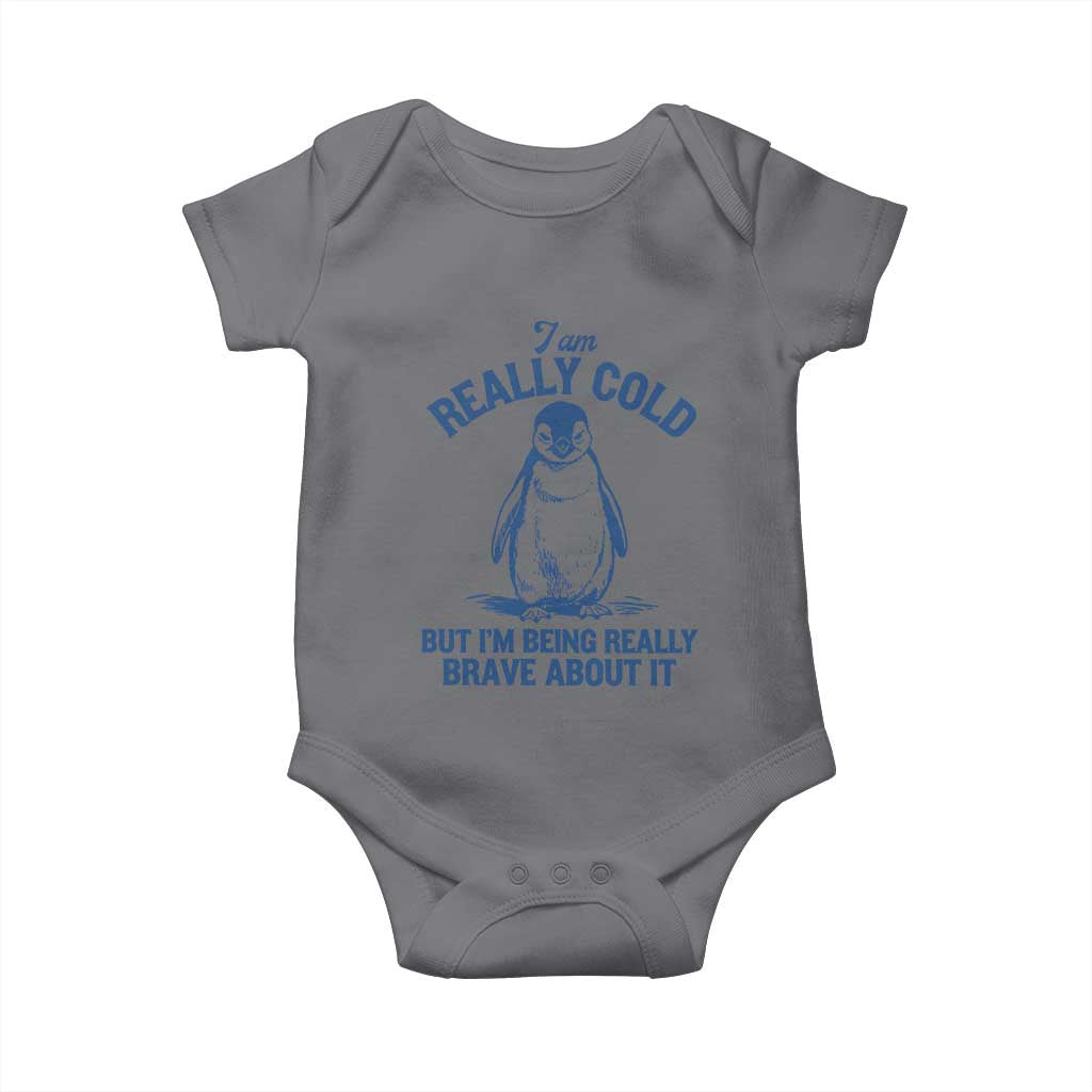 I Am Really Cold But I'm Being Really Brave About It Penguin Baby Onesie TS11 Charcoal Print Your Wear