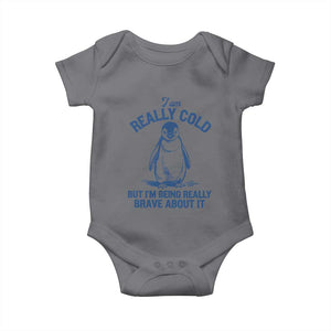 I Am Really Cold But I'm Being Really Brave About It Penguin Baby Onesie TS11 Charcoal Print Your Wear