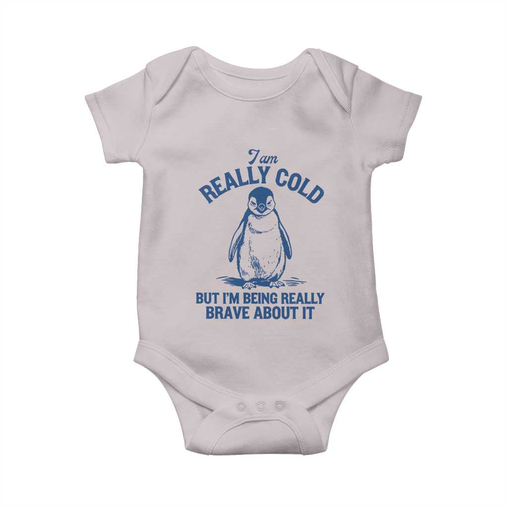 I Am Really Cold But I'm Being Really Brave About It Penguin Baby Onesie TS11 Ice Gray Print Your Wear