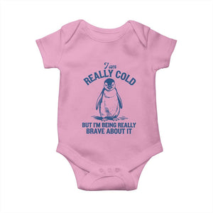 I Am Really Cold But I'm Being Really Brave About It Penguin Baby Onesie TS11 Light Pink Print Your Wear