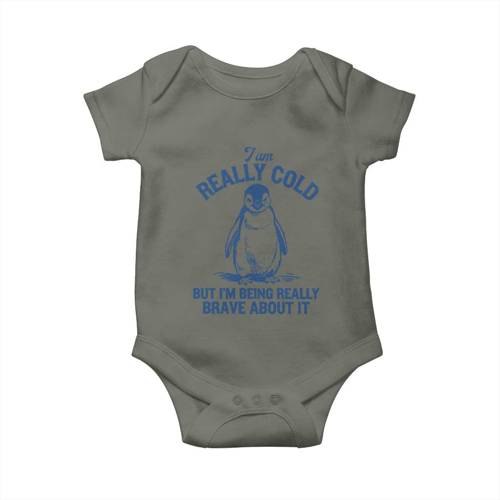 I Am Really Cold But I'm Being Really Brave About It Penguin Baby Onesie TS11 Military Green Print Your Wear