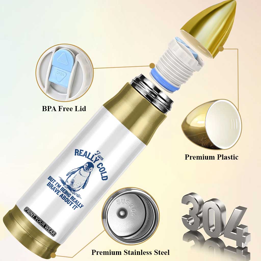 I Am Really Cold But I'm Being Really Brave About It Penguin Bullet Tumbler TS11 Print Your Wear