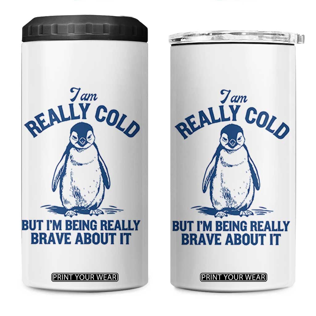 I Am Really Cold But I'm Being Really Brave About It Penguin 4 in 1 Can Cooler Tumbler TS11 One Size: 16 oz White Print Your Wear