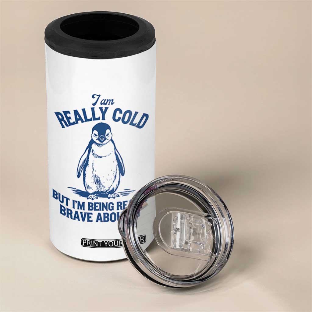I Am Really Cold But I'm Being Really Brave About It Penguin 4 in 1 Can Cooler Tumbler TS11 Print Your Wear