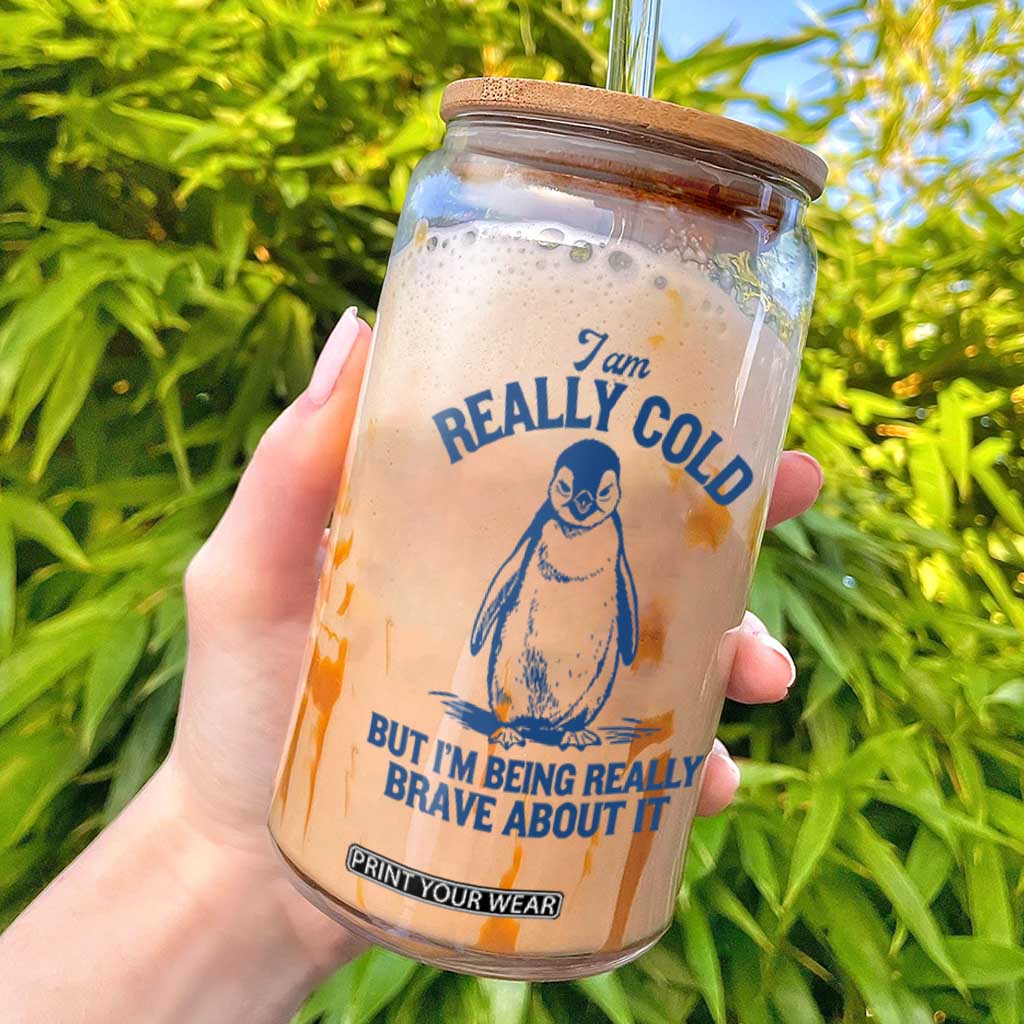 I Am Really Cold But I'm Being Really Brave About It Penguin Glass Can TS11 White Print Your Wear