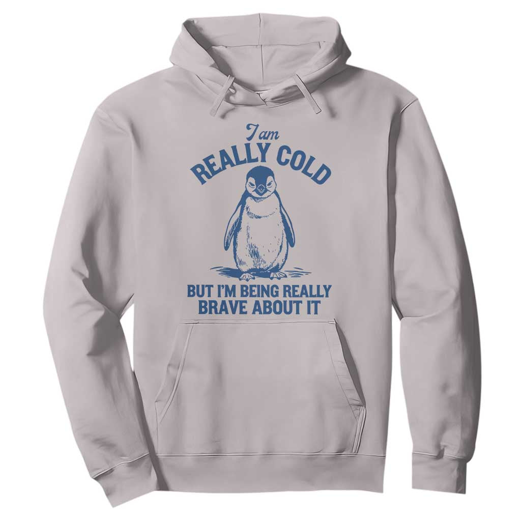 I Am Really Cold But I'm Being Really Brave About It Penguin Hoodie TS11 Ice Gray Print Your Wear