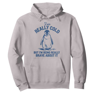 I Am Really Cold But I'm Being Really Brave About It Penguin Hoodie TS11 Ice Gray Print Your Wear