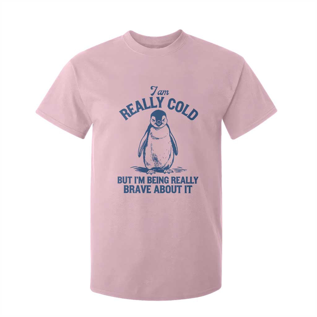 I Am Really Cold But I'm Being Really Brave About It Penguin T Shirt For Kid TS11 Light Pink Print Your Wear