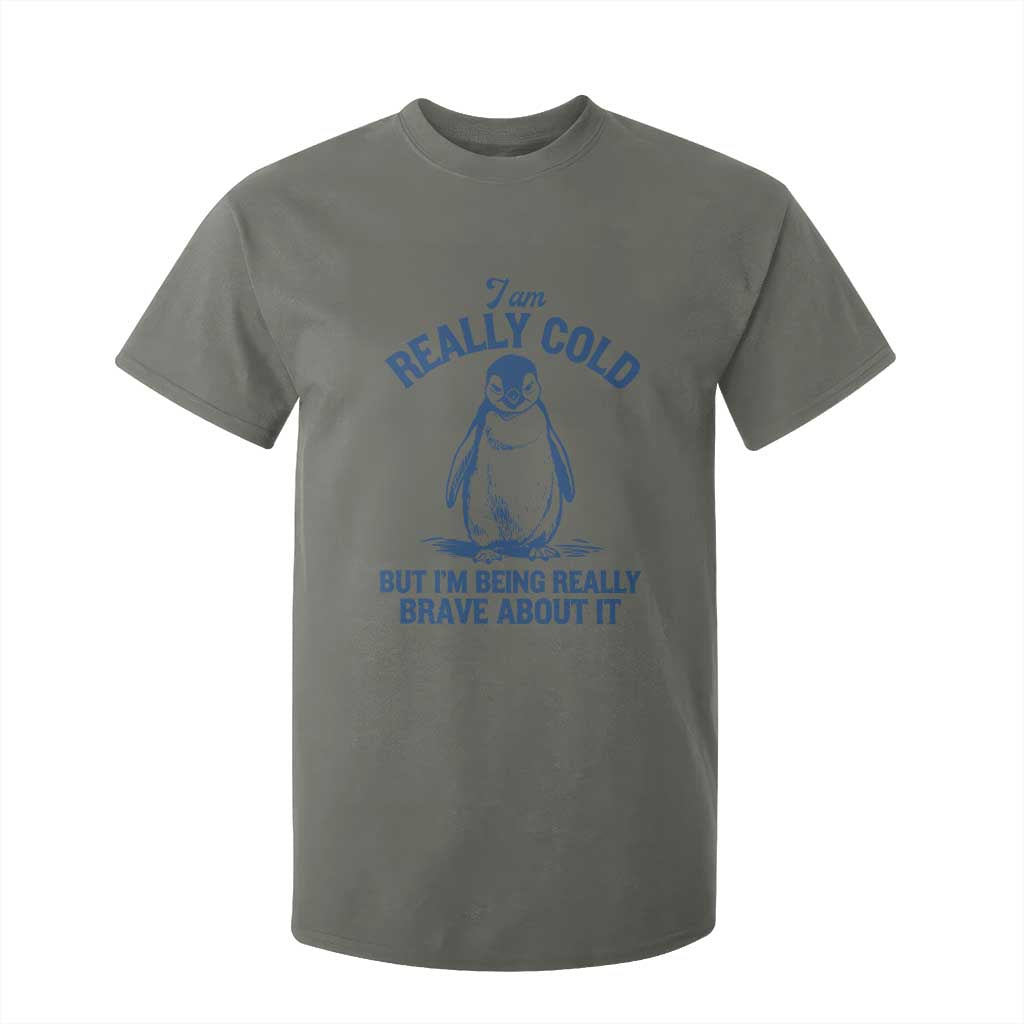 I Am Really Cold But I'm Being Really Brave About It Penguin T Shirt For Kid TS11 Military Green Print Your Wear