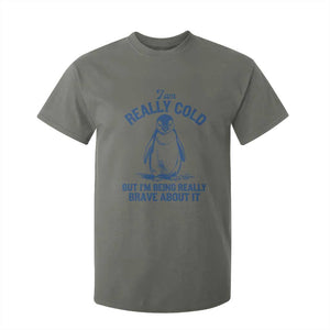 I Am Really Cold But I'm Being Really Brave About It Penguin T Shirt For Kid TS11 Military Green Print Your Wear