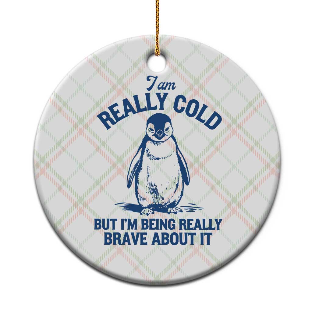 I Am Really Cold But I'm Being Really Brave About It Penguin Ceramic Ornament TS11 1pc Christmas Plaid Print Your Wear
