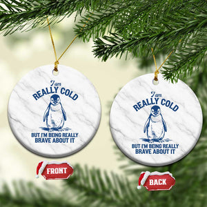 I Am Really Cold But I'm Being Really Brave About It Penguin Ceramic Ornament TS11 1pc White Marble Print Your Wear