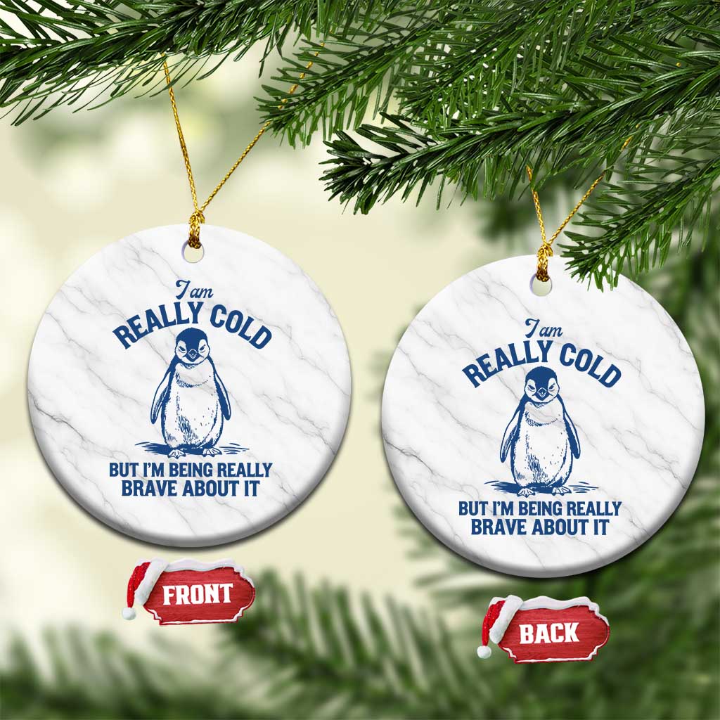 I Am Really Cold But I'm Being Really Brave About It Penguin Ceramic Ornament TS11 1pc White Marble Print Your Wear