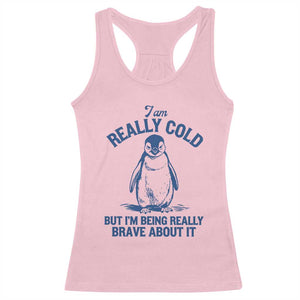 I Am Really Cold But I'm Being Really Brave About It Penguin Racerback Tank Top TS11 Light Pink Print Your Wear