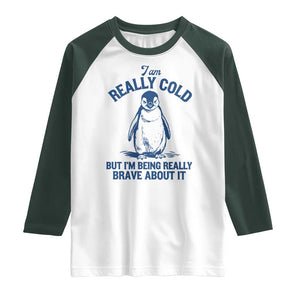 I Am Really Cold But I'm Being Really Brave About It Penguin Raglan Shirt TS11 White Dark Forest Green Print Your Wear