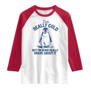 I Am Really Cold But I'm Being Really Brave About It Penguin Raglan Shirt TS11 White Red Print Your Wear