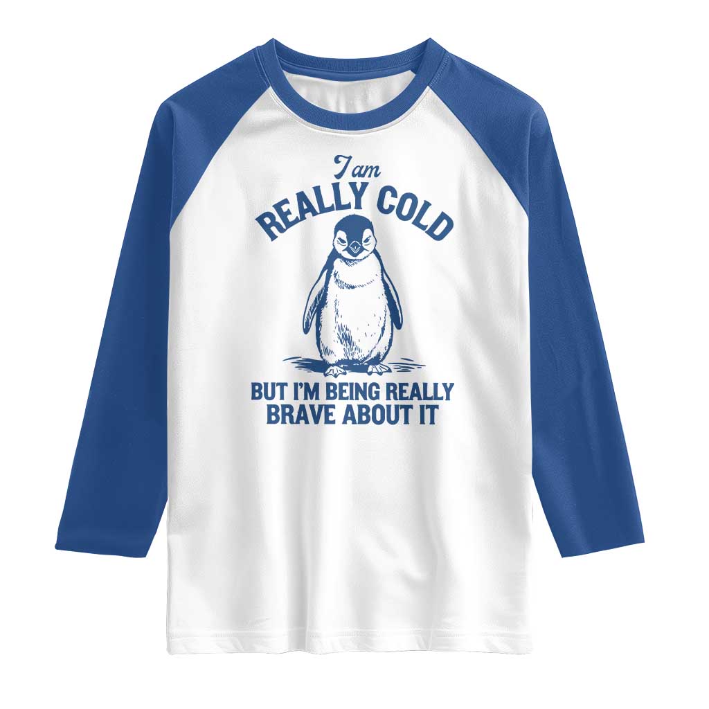 I Am Really Cold But I'm Being Really Brave About It Penguin Raglan Shirt TS11 White Royal Print Your Wear