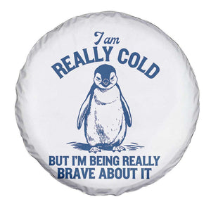 I Am Really Cold But I'm Being Really Brave About It Penguin Spare Tire Cover TS11 Print Your Wear