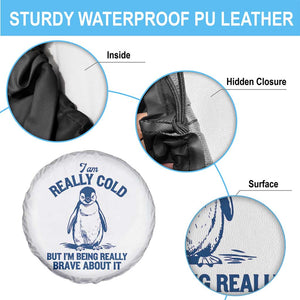 I Am Really Cold But I'm Being Really Brave About It Penguin Spare Tire Cover TS11 Print Your Wear