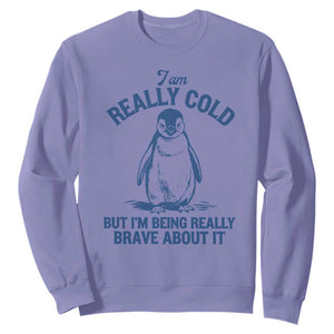 I Am Really Cold But I'm Being Really Brave About It Penguin Sweatshirt TS11 Violet Print Your Wear