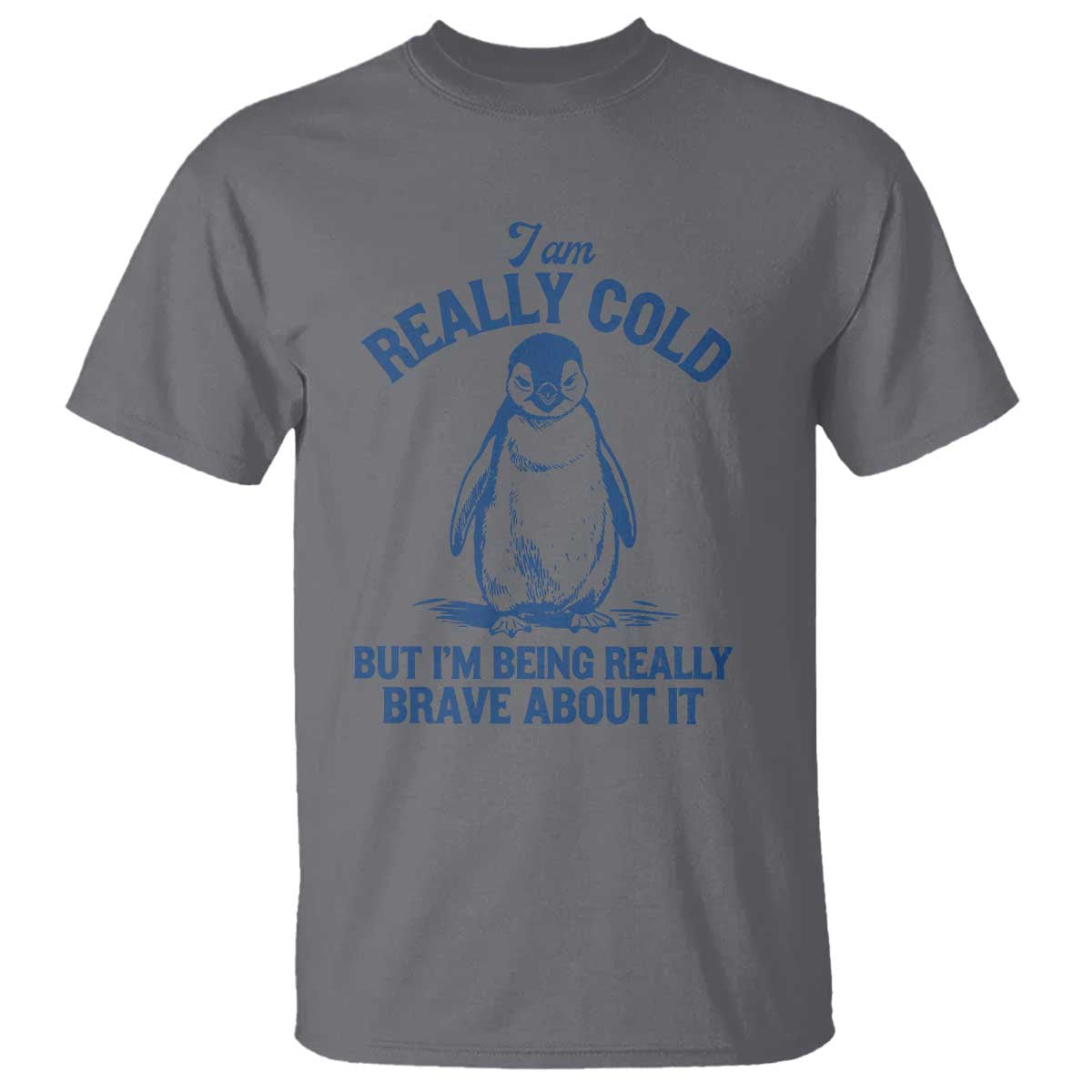 I Am Really Cold But I'm Being Really Brave About It Penguin T Shirt - Funny Winter Humor Tee TS11 Charcoal Print Your Wear