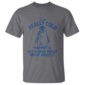 I Am Really Cold But I'm Being Really Brave About It Penguin T Shirt - Funny Winter Humor Tee TS11 Charcoal Print Your Wear
