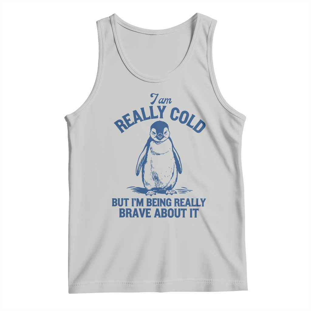 I Am Really Cold But I'm Being Really Brave About It Penguin Tank Top TS11 Ash Print Your Wear