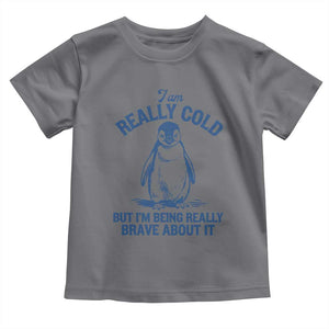 I Am Really Cold But I'm Being Really Brave About It Penguin Toddler T Shirt TS11 Charcoal Print Your Wear