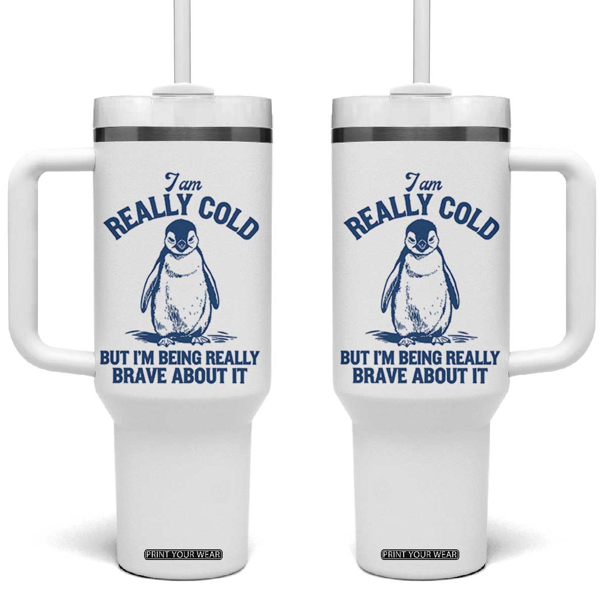 I Am Really Cold But I'm Being Really Brave About It Penguin Tumbler With Handle TS11 One Size: 40 oz White Print Your Wear