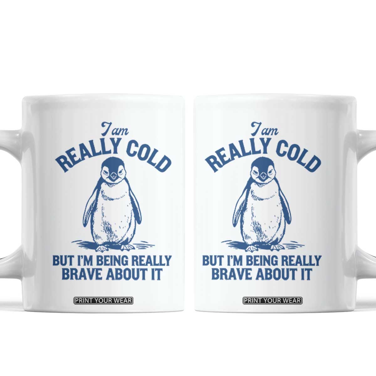 I Am Really Cold But I'm Being Really Brave About It Penguin Coffee Mug TS11 White Print Your Wear
