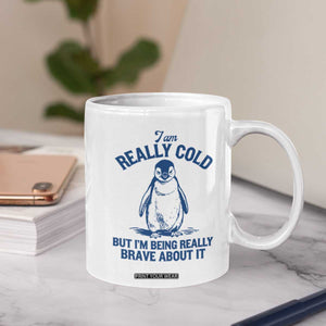 I Am Really Cold But I'm Being Really Brave About It Penguin Coffee Mug TS11 Print Your Wear