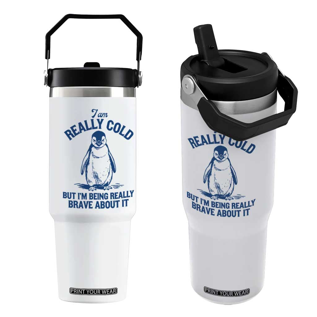 I Am Really Cold But I'm Being Really Brave About It Penguin Flip Straw Tumbler TS11 One Size: 30 oz White Print Your Wear