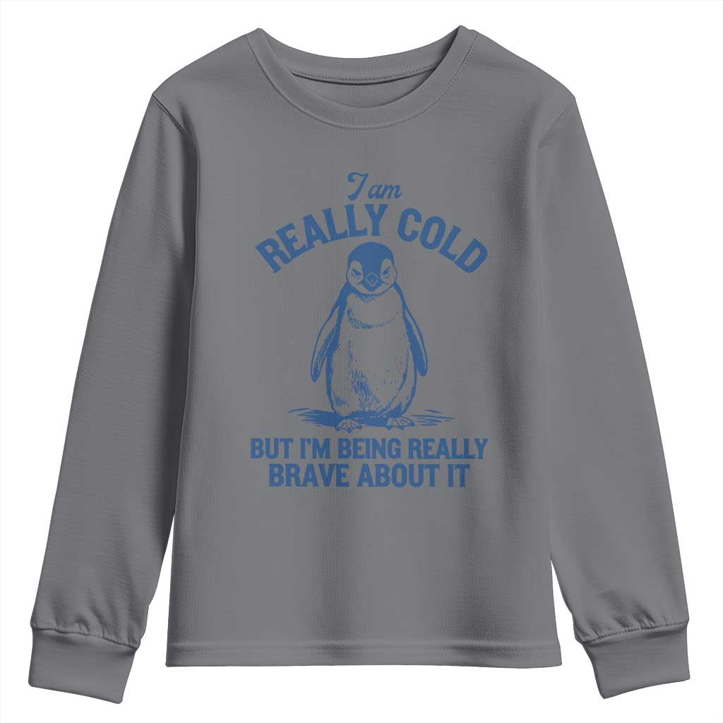 I Am Really Cold But I'm Being Really Brave About It Penguin Youth Sweatshirt TS11 Charcoal Print Your Wear