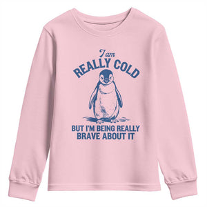 I Am Really Cold But I'm Being Really Brave About It Penguin Youth Sweatshirt TS11 Light Pink Print Your Wear