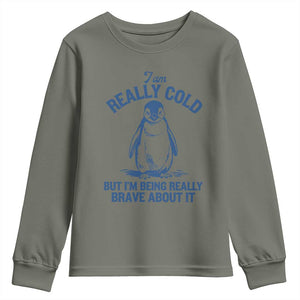 I Am Really Cold But I'm Being Really Brave About It Penguin Youth Sweatshirt TS11 Military Green Print Your Wear