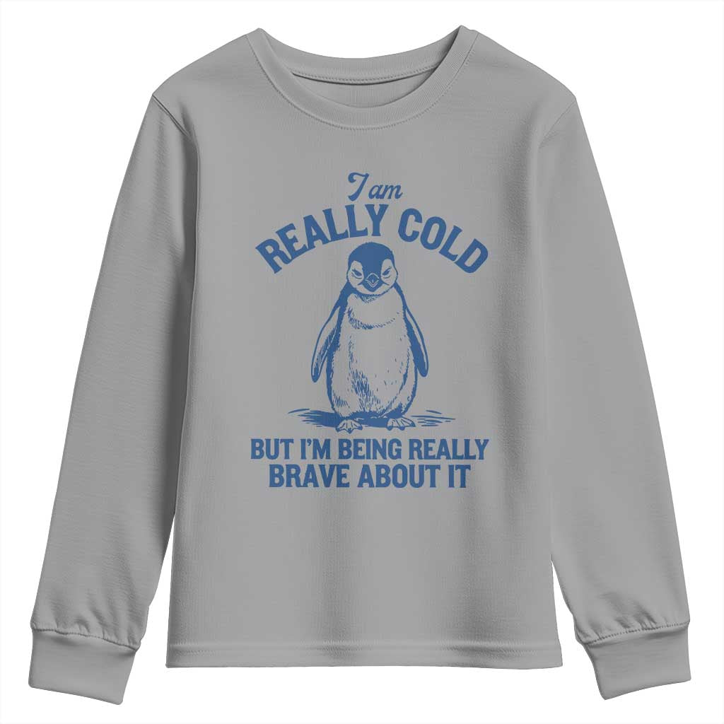 I Am Really Cold But I'm Being Really Brave About It Penguin Youth Sweatshirt TS11 Sport Gray Print Your Wear