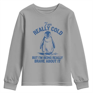 I Am Really Cold But I'm Being Really Brave About It Penguin Youth Sweatshirt TS11 Sport Gray Print Your Wear