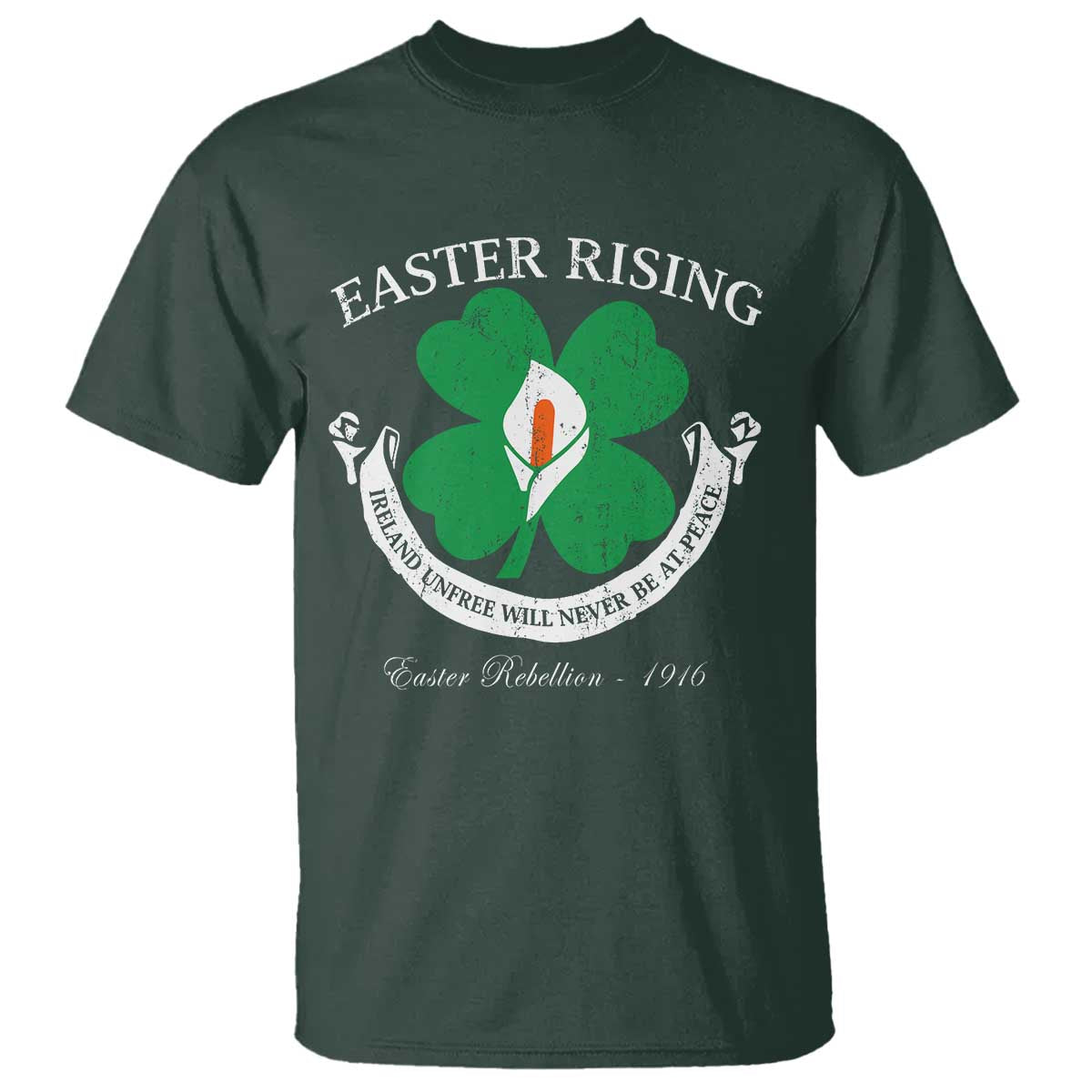 Easter Rising T Shirt Ireland Unfree Will Never Be At Peace 1916 Irish Rebellions TS11 Dark Forest Green Print Your Wear