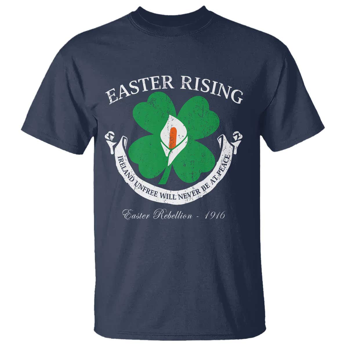Easter Rising T Shirt Ireland Unfree Will Never Be At Peace 1916 Irish Rebellions TS11 Navy Print Your Wear
