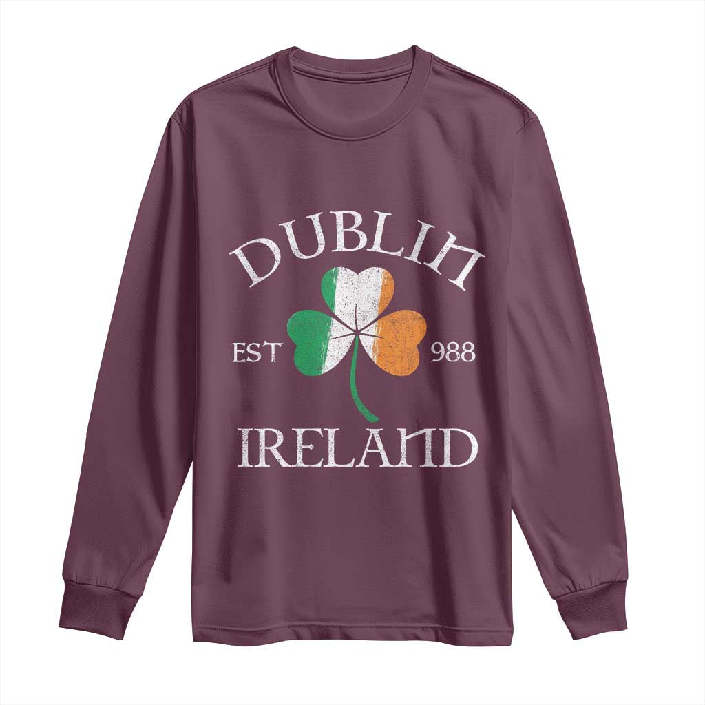 Dublin Ireland Est 988 Long Sleeve Shirt St Patricks Day Shamrock Leaf TS11 Maroon Print Your Wear