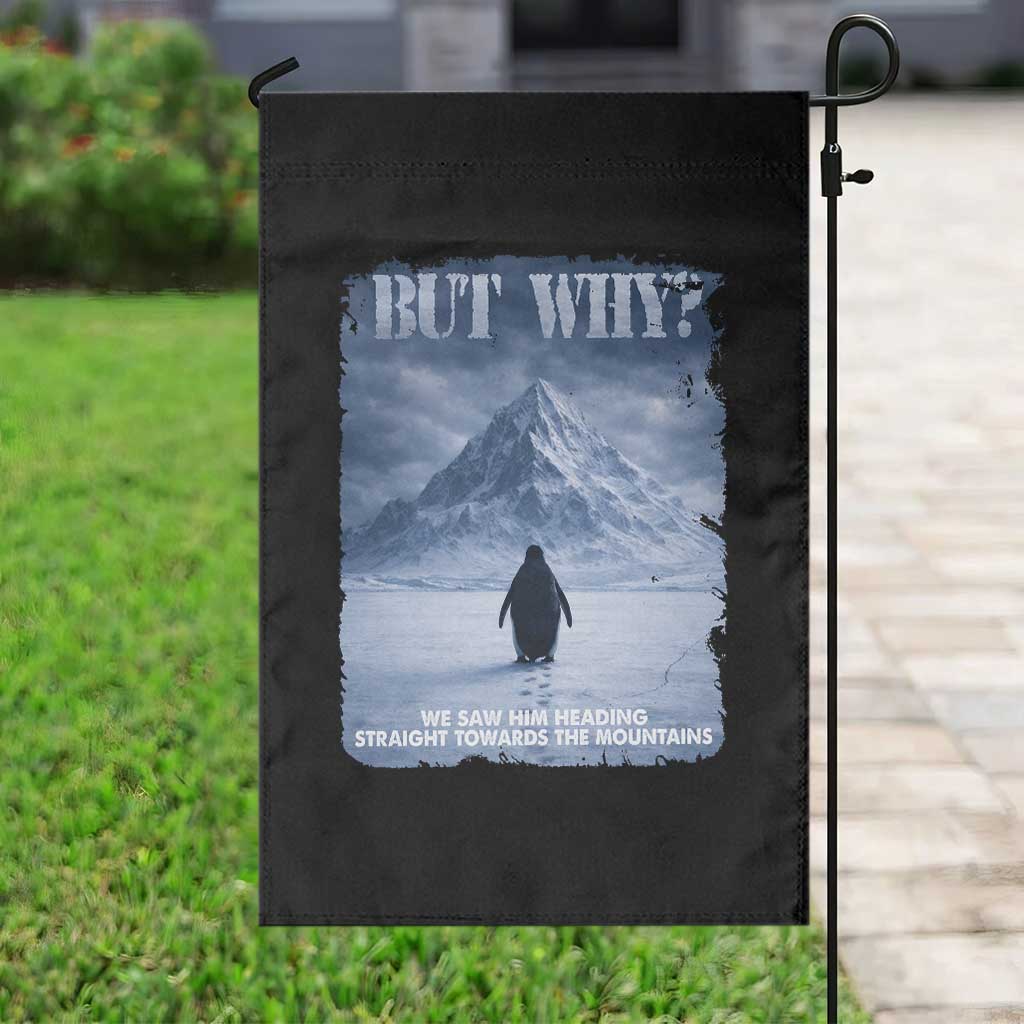 We Saw Him Heading Straight Towards The Mountain But Why Nihilist Penguin Garden Flag TS11 Print Your Wear