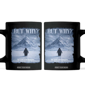 We Saw Him Heading Straight Towards The Mountain But Why Nihilist Penguin Coffee Mug TS11 Black Print Your Wear