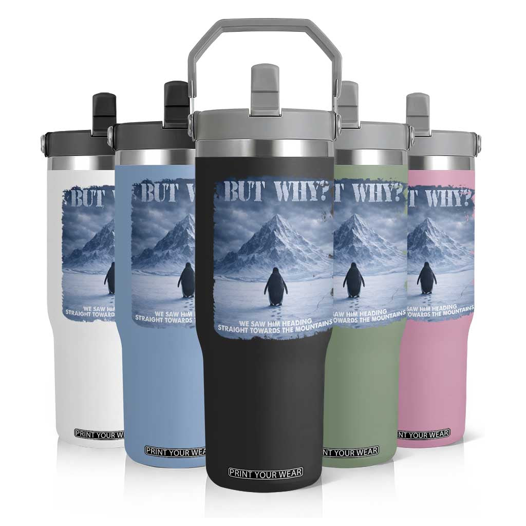 We Saw Him Heading Straight Towards The Mountain But Why Nihilist Penguin Flip Straw Tumbler TS11 Print Your Wear