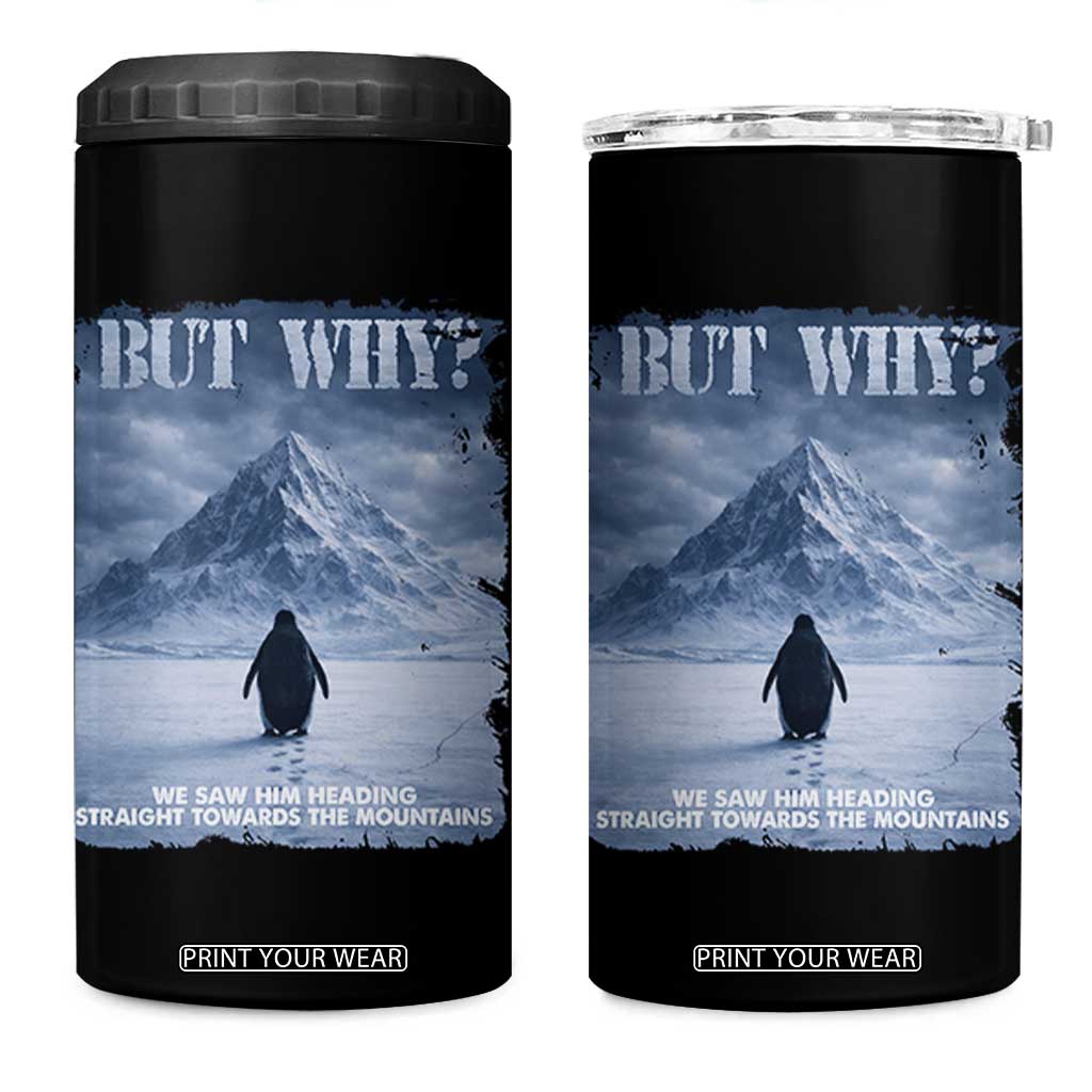 We Saw Him Heading Straight Towards The Mountain But Why Nihilist Penguin 4 in 1 Can Cooler Tumbler TS11 One Size: 16 oz Black Print Your Wear