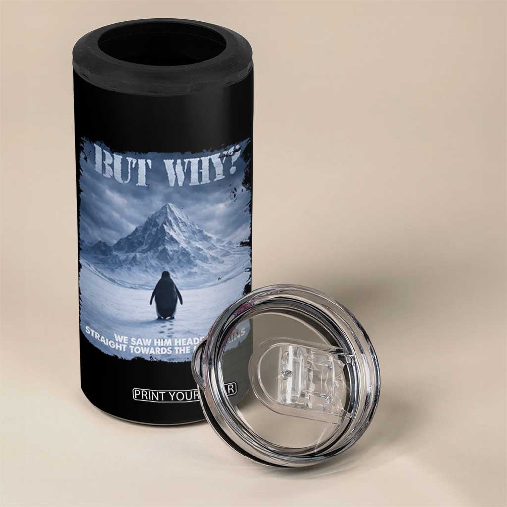 We Saw Him Heading Straight Towards The Mountain But Why Nihilist Penguin 4 in 1 Can Cooler Tumbler TS11 Print Your Wear