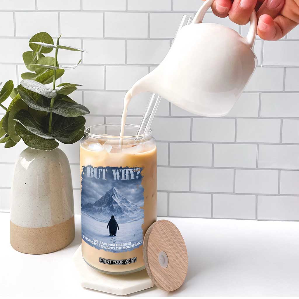 We Saw Him Heading Straight Towards The Mountain But Why Nihilist Penguin Glass Can TS11 Print Your Wear