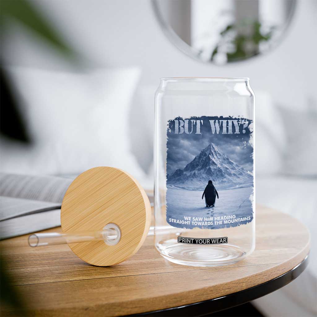 We Saw Him Heading Straight Towards The Mountain But Why Nihilist Penguin Glass Can TS11 Print Your Wear
