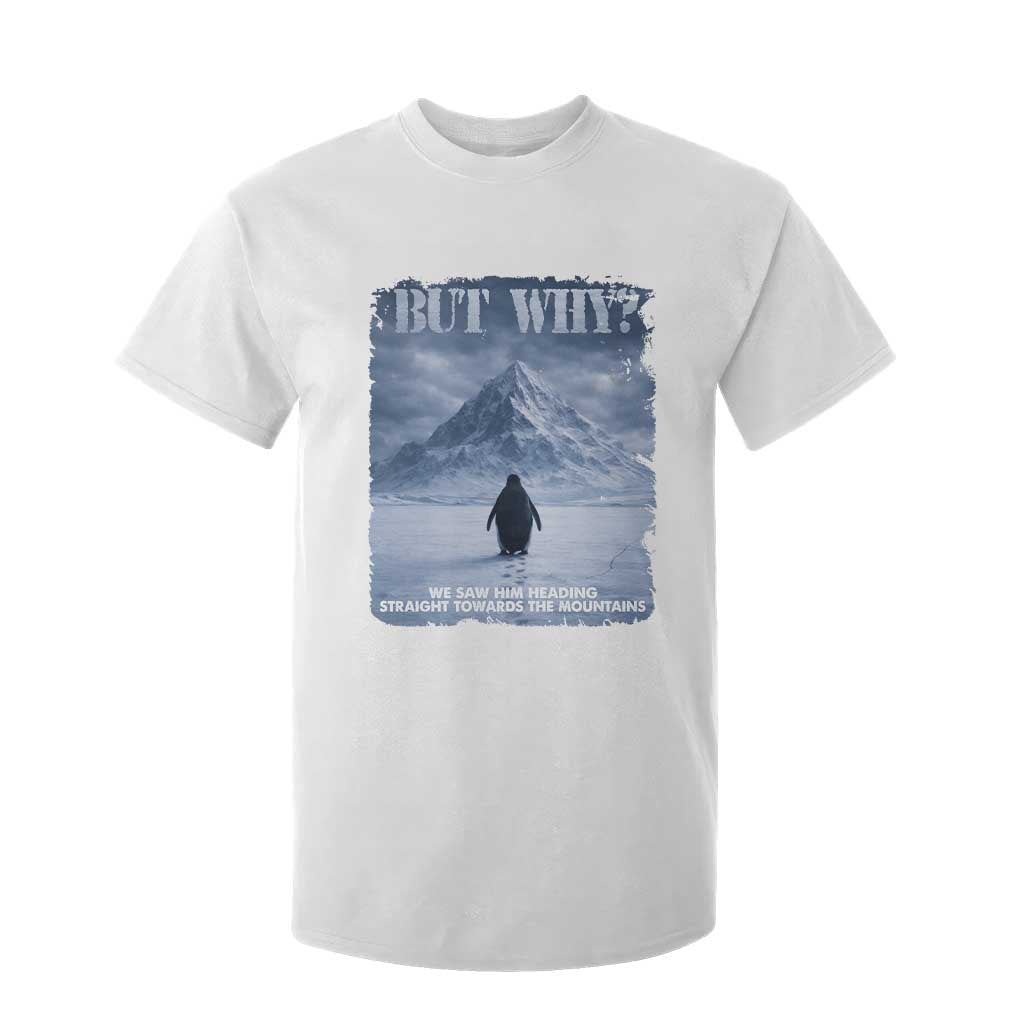 We Saw Him Heading Straight Towards The Mountain But Why Nihilist Penguin T Shirt For Kid TS11 White Print Your Wear
